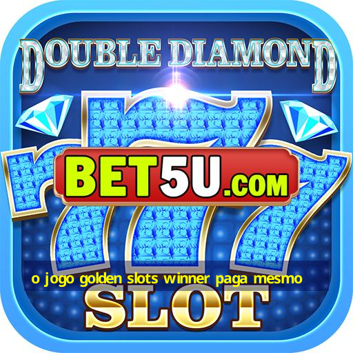 o jogo golden slots winner paga mesmo